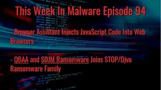 TWIM Ep94: Browser Assistant Injects JavaScript Into Browsers, QBAA & SDJM Ransomware Targets Files