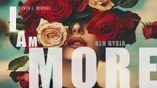 I Am More [Original Music Video] - Blu Nyxia, Kevin L. Michel