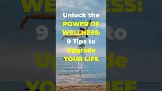 Unlock Your BEST SELF with These 9 Simple Wellness Tips!