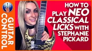 How to Play Neo Classical Licks with Stephanie Pickard | Guitar Control