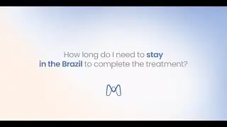 How long do I need to stay in the Brazil to complete the treatment?