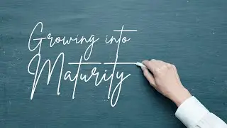 A Bigger Table: Growing Into Maturity