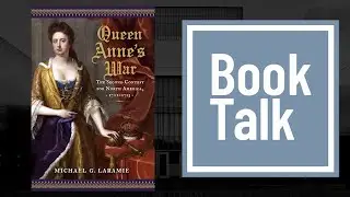 “Queen Anne's War: The Second Contest for North America,” by Michael G. Laramie, U.S. Army Museum