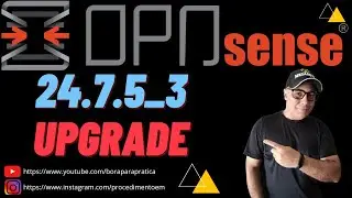 🛰️ ATUALIZANDO (UPGRADE FIRMWARE) o UTM/NGFW FIREWALL e PROXY OPNsense v24.x (24.7.5_3) 🚀