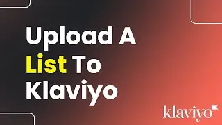 How to Upload a List to Klaviyo (Easily)