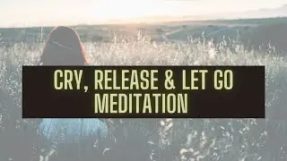 Meditation for When You Need a Good Cry