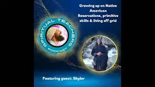 Growing up on Native American Reservations, primitive skills and living off grid - STP 19