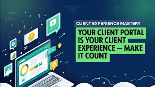 Your client portal is your client experience &mdash; make it count
