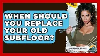 When Should You Replace Your Old Subfloor? - Home Remodeling Gurus