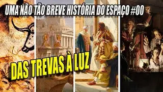 Das trevas à luz | Uma Não tão Breve História do Espaço