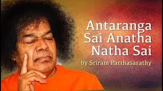 Antaranga Sai Anatha Natha Sai | Sai Bhajan by Sriram Parthasarathy | Sai Baba Ashram