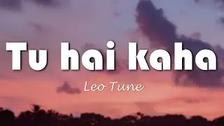 Tu Hai Kaha &ndash; A Lost Soul&rsquo;s Whisper (Lyrics) Official Hindi Lo-Fi Original by Leo Tune