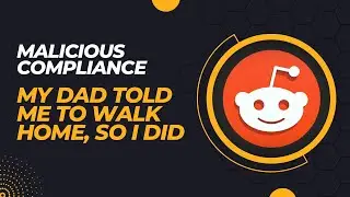 My Dad Told me to Walk Home, So I Did | Malicious Compliance Reddit Stories