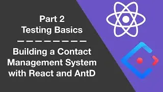 2 - Testing Basics  - Building a Contact Management System With React and Ant Design Library