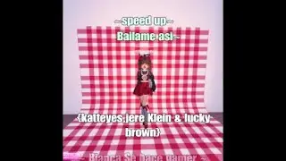 Speed up! Bailame asi~  Katteyes jere Klein & lucky brown . Bianca Se hace gamer @Marquez8414