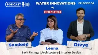 Water Innovations by Colston with Leena Ft. Divye Aggarwal & Ar. Sandeep Sharma #designpodcast #art
