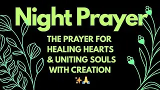 A Night Prayer for Healing Hearts & Uniting Souls | with Creation ✨🙏