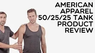 Custom American Apparel 50/25/25 Tank Top Product Review