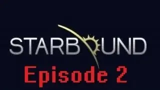 Starbound Episode 2 --- Pickaxe!