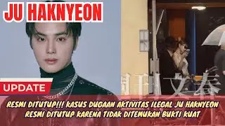 RESMI DITUTUP!!! KASUS DUGAAN AKTIVITAS ILEGAL JU HAKNYEON RESMI DITUTUP KARENA TIDAK CUKUP BUKTI