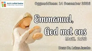Oggenddiens: Emmanuel, God met ons. Matt. 1:23. Deur Dr. Lukas Jacobs. 14 Desember 2025.