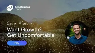 The Power of Sitting With Discomfort to Experience Growth (And How Mindfulness Can Help)