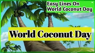 10 Lines on World Coconut Day| Speech/Essay on Coconut Tree true facts | World Coconut Day 2021