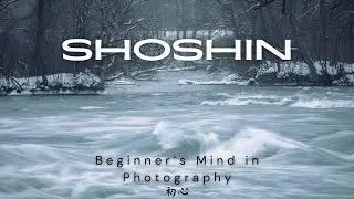 3 Ways to Cultivate a Beginner&rsquo;s Mind in Nature and Landscape Photography | Harnessing Shoshin 初心