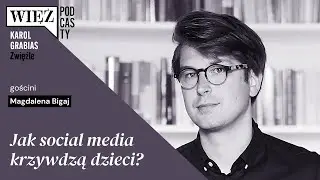 Jak social media krzywdzą dzieci? Rozmawiają Magdalena Bigaj i Karol Grabias