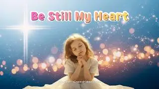 Be Still My Heart  | Kids Worship & Praise | Official Soundtrack