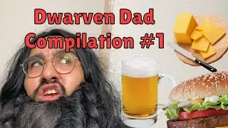 Dwarven Dad Compilation #1