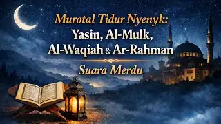Murotal Tidur Nyenyak: Yasin, Al-Mulk, Al-Waqiah & Ar-Rahman Suara Merdu