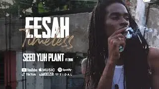 Eesah ft. Zikki & 808 Delavega - Seed Yuh Plant (Official Audio)