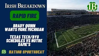 Rapid Fire: Brady Quinn Wants More Michigan, Notre Dame Football Schedule vs Texas Tech And BYU's