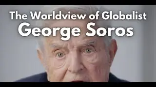 The Worldview of Globalist George Soros Exposed