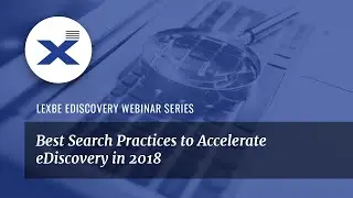 Best Search Practices to Accelerate eDiscovery in 2018