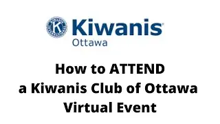 How to ATTEND a Kiwanis Club of Ottawa Virtual Event