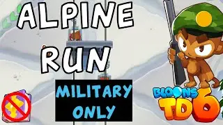 Bloons TD 6 | Alpine Run Military Only | No MK No Powers | Guide / Strategy