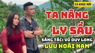Ca khúc : Ta nâng ly sầu - lưu Hoài Nam - biết nói gì đây trong cơn say này