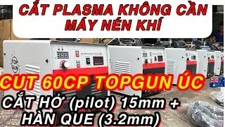 🔴Máy cắt plasma khí trong có cắt hở CUT60CP Topgun Úc mới nhất Việt Nam