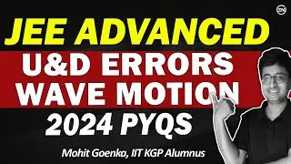 JEE Advanced 2024 Solutions | U&D Errors and Wave Motion | 4Q | Advanced PYQs | Eduniti | Mohit Sir