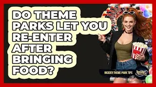 Do Theme Parks Let You Re-enter After Bringing Food? - Insider Theme Park Tips