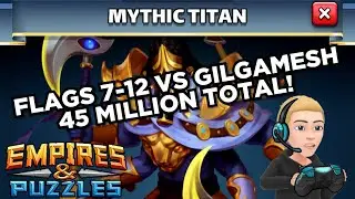 Mythic Titan Gilgamesh Flags 7-12 Using NO PURPLES! 18.5 Million! Empires And Puzzles
