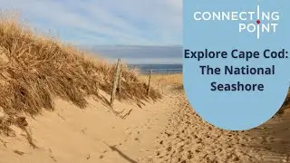 Explore Cape Cod: The National Seashore | Connecting Point | Jan. 27, 2022