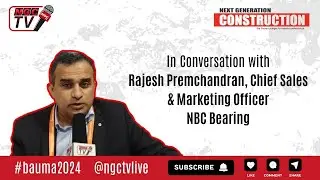 NEXT GENERATION CONSTRUCTION MAGAZINE | NBC BEARING | RAJESH PREMCHANDRAN | BAUMA 2024