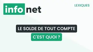 Le solde de tout compte, c'est quoi ? (d&eacute;finition, aide, lexique, tuto, explication)
