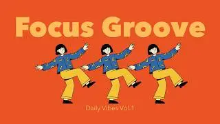 【Playlist】クセになるDaily Vibes Vol.1 ｜集中力UP｜勉強・仕事用プレイリスト｜Focus Groove