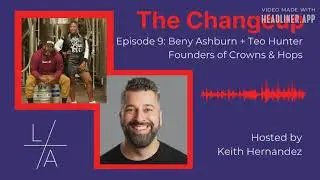 The Changeup Episode 9 - Beny Ashburn + Teo Hunter,  Founders of Crowns & Hops