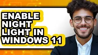 How to Enable Night Light in Windows 11 - Easy Guide
