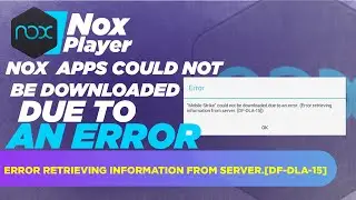 Nox Apps could not be downloaded due to an error|Error retrieving information from server[DF-DLA-15]